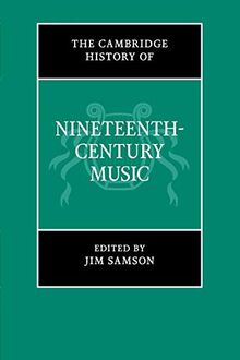 The Cambridge History of Nineteenth-Century Music (The Cambridge History of Music)