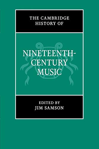 The Cambridge History of Nineteenth-Century Music (The Cambridge History of Music)