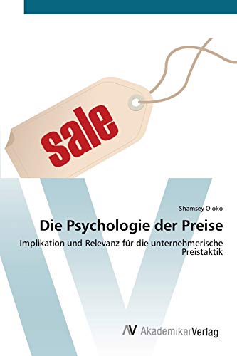 Die Psychologie der Preise: Implikation und Relevanz für die unternehmerische Preistaktik