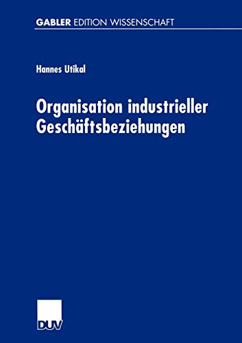 Organisation industrieller Geschäftsbeziehungen: Strategie - Struktur - Effizienz