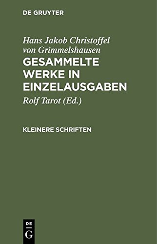 Hans Jakob Christoffel von Grimmelshausen: Gesammelte Werke in Einzelausgaben: Kleinere Schriften