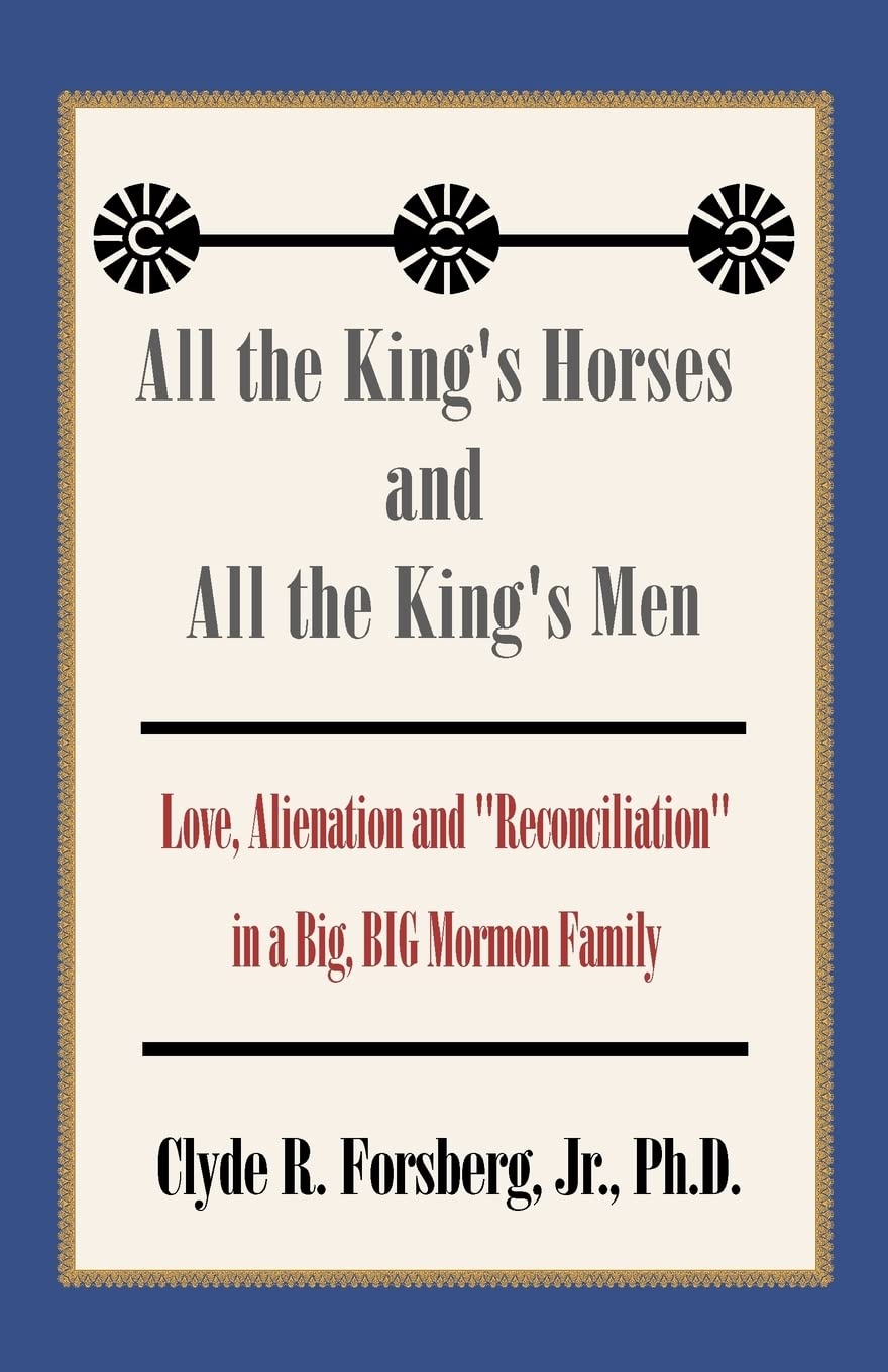 All the King's Horses and All the King's Men: Love, Alienation and Reconciliation in a Big, Big Mormon Family
