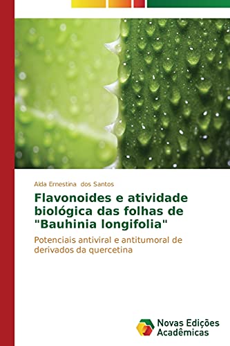 Flavonoides e atividade biológica das folhas de Bauhinia longifolia: Potenciais antiviral e antitumoral de derivados da quercetina