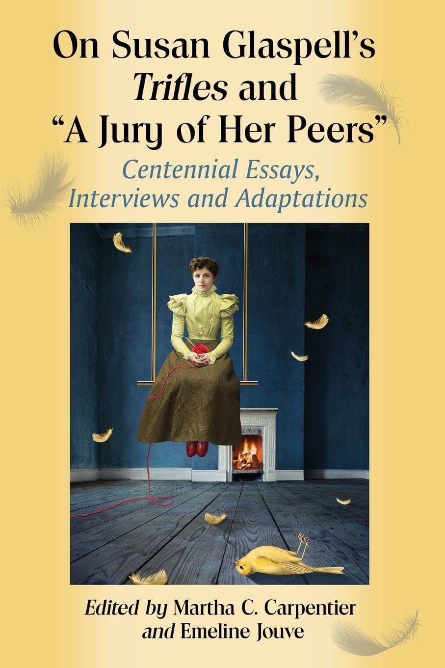 On Susan Glaspell's Trifles and A Jury of Her Peers: Centennial Essays, Interviews and Adaptations