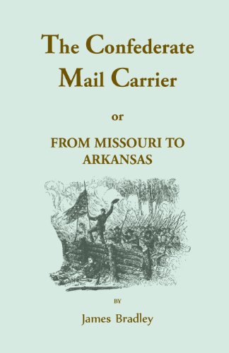 The Confederate Mail Carrier, or From Missouri to Arkansas through Mississippi, Alabama, Georgia, and Tennessee. Being an Account of the Battles, ... the Thrilling Adventures a (Heritage Classic)