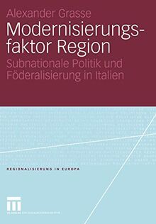 Modernisierungsfaktor Region: Subnationale Politik und Föderalisierung in Italien (Regionalisierung in Europa) (German Edition) (Regionalisierung in Europa, 5, Band 5)