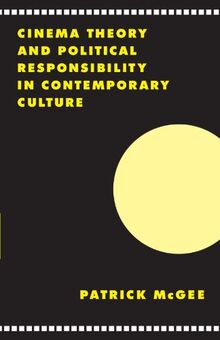 Cinema, Theory, and Political Responsibility in Contemporary Culture (Literature, Culture, Theory, Band 24)