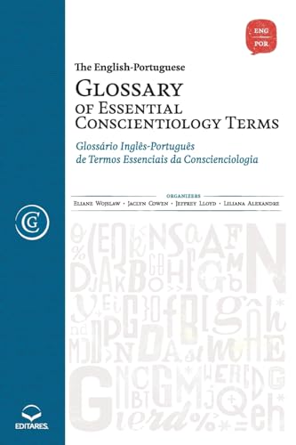 The English-Portuguese Glossary of Essential Conscientiology Terms: Glossário Inglês-Português de Termos Essenciais da Conscienciologia