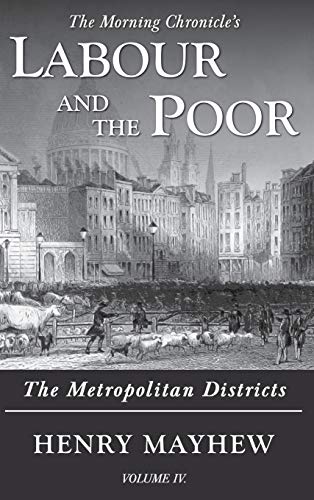 Labour and the Poor Volume IV: The Metropolitan Districts (The Morning Chronicle's Labour and the Poor, Band 4)