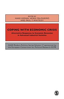 Coping with the Economic Crisis: Alternative Responses to Economic Recession in Advanced Industrial Societies (Sage Modern Politics Series)