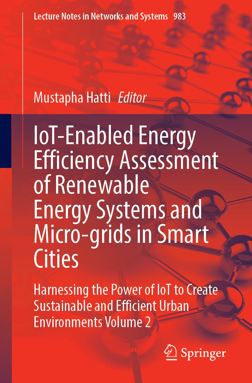 IoT-Enabled Energy Efficiency Assessment of Renewable Energy Systems and Micro-grids in Smart Cities: Harnessing the Power of IoT to Create ... Notes in Networks and Systems, Band 983)