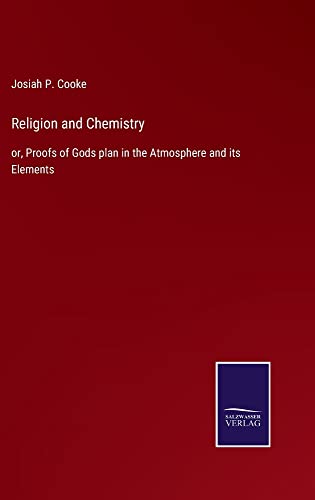 Religion and Chemistry: or, Proofs of Gods plan in the Atmosphere and its Elements