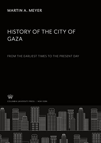 History of the City of Gaza: From the Earliest Times to the Present Day