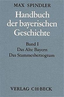 Handbuch der bayerischen Geschichte, 4 Bde. in 6 Tl.-Bdn., Bd.1, Das alte Bayern, Das Stammesherzogtum bis zum Ausgang des 12. Jahrhunderts