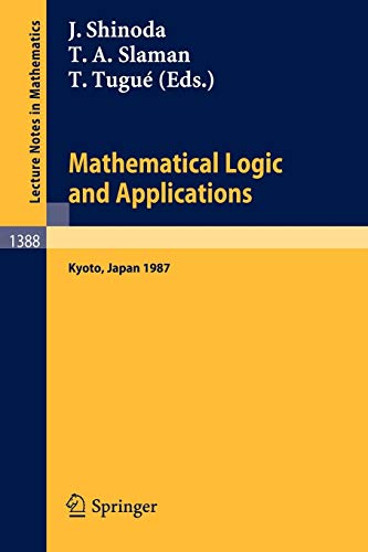 Mathematical Logic and Applications: Proceedings of the Logic Meeting held in Kyoto, 1987 (Lecture Notes in Mathematics, 1388, Band 1388)