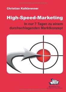 High-Speed-Marketing: In nur 7 Tagen zu einem durchschlagenden Marktkonzept