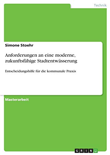 Anforderungen an eine moderne, zukunftsfähige Stadtentwässerung: Entscheidungshilfe für die kommunale Praxis