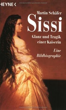 Sissi. Glanz und Tragik einer Kaiserin. Eine Bildbiographie. von Schäfer, Martin | Buch | Zustand gut