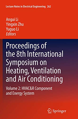 Proceedings of the 8th International Symposium on Heating, Ventilation and Air Conditioning: Volume 2: HVAC&R Component and Energy System (Lecture Notes in Electrical Engineering, 262, Band 262)