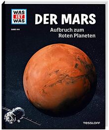 WAS IST WAS Band 144 Der Mars. Aufbruch zum Roten Planeten (WAS IST WAS Sachbuch, Band 144)