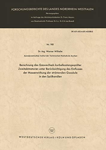Berechnung des Gaswechsels kurbelkastengespülter Zweitaktmotoren unter Berücksichtigung des Einflusses der Massenwirkung der strömenden Gassäule in . ... Landes Nordrhein-Westfalen, 981, Band 981)