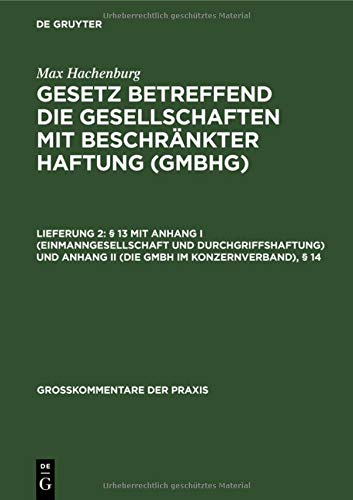 § 13 mit Anhang I (Einmanngesellschaft und Durchgriffshaftung) und Anhang II (Die GmbH im Konzernverband), § 14 (Großkommentare der Praxis)