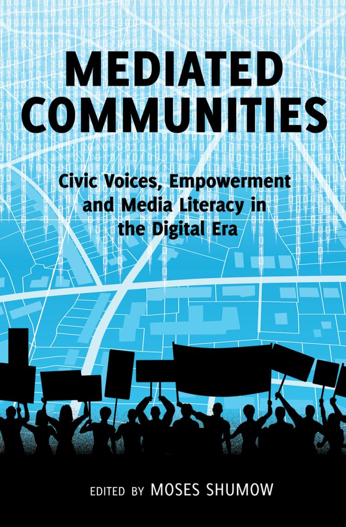 Mediated Communities: Civic Voices, Empowerment and Media Literacy in the Digital Era (Peter Lang Media and Communication)