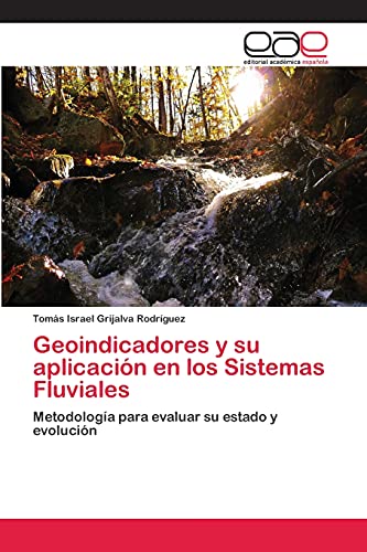 Geoindicadores y su aplicación en los Sistemas Fluviales: Metodología para evaluar su estado y evolución