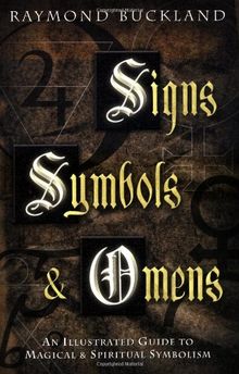 Signs, Symbols & Omens: An Illustrated Guide to Magical & Spiritual Symbolism: An Illustrated Guide to Magical and Spiritual Symbolism