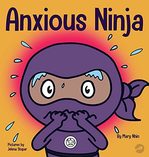 Anxious Ninja: A Children's Book About Managing Anxiety and Difficult Emotions (Ninja Life Hacks, Band 11)