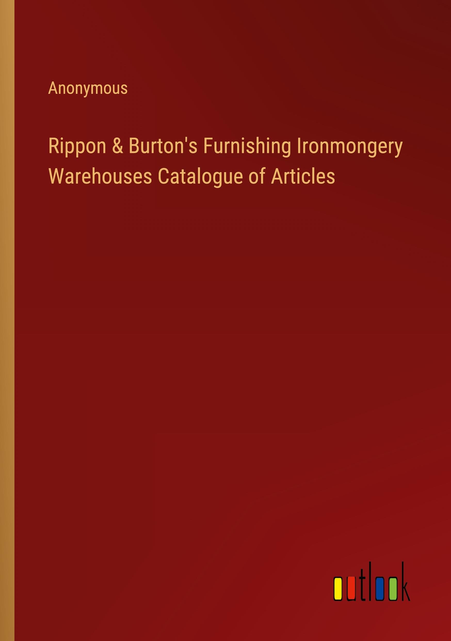 Rippon & Burton's Furnishing Ironmongery Warehouses Catalogue of Articles