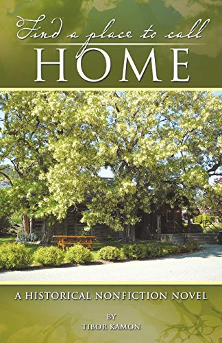 Find A Place To Call Home: A Historical Nonfiction Novel