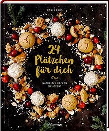 24 Plätzchen für dich: Natürlich backen im Advent