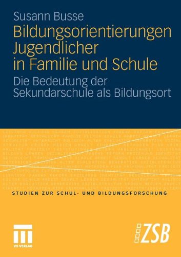 Bildungsorientierungen Jugendlicher in Familie und Schule. Die Bedeutung der Sekundarschule als Bildungsort