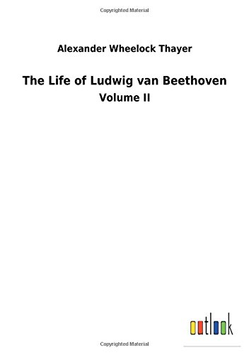 The Life of Ludwig van Beethoven: Volume II