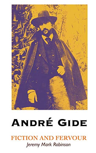 ANDRE GIDE: Fiction and Fervour (European Writers)
