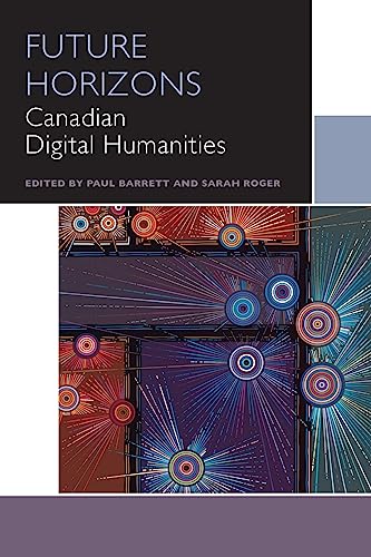 Future Horizons: Canadian Digital Humanities (Canadian Literature Collection)