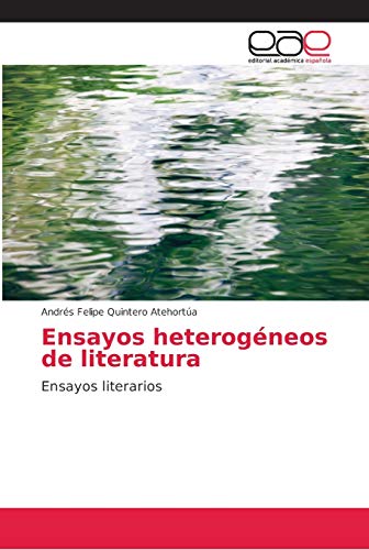 Ensayos heterogéneos de literatura: Ensayos literarios
