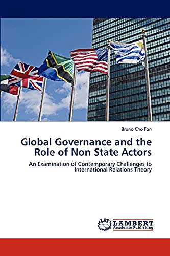 Global Governance and the Role of Non State Actors: An Examination of Contemporary Challenges to International Relations Theory