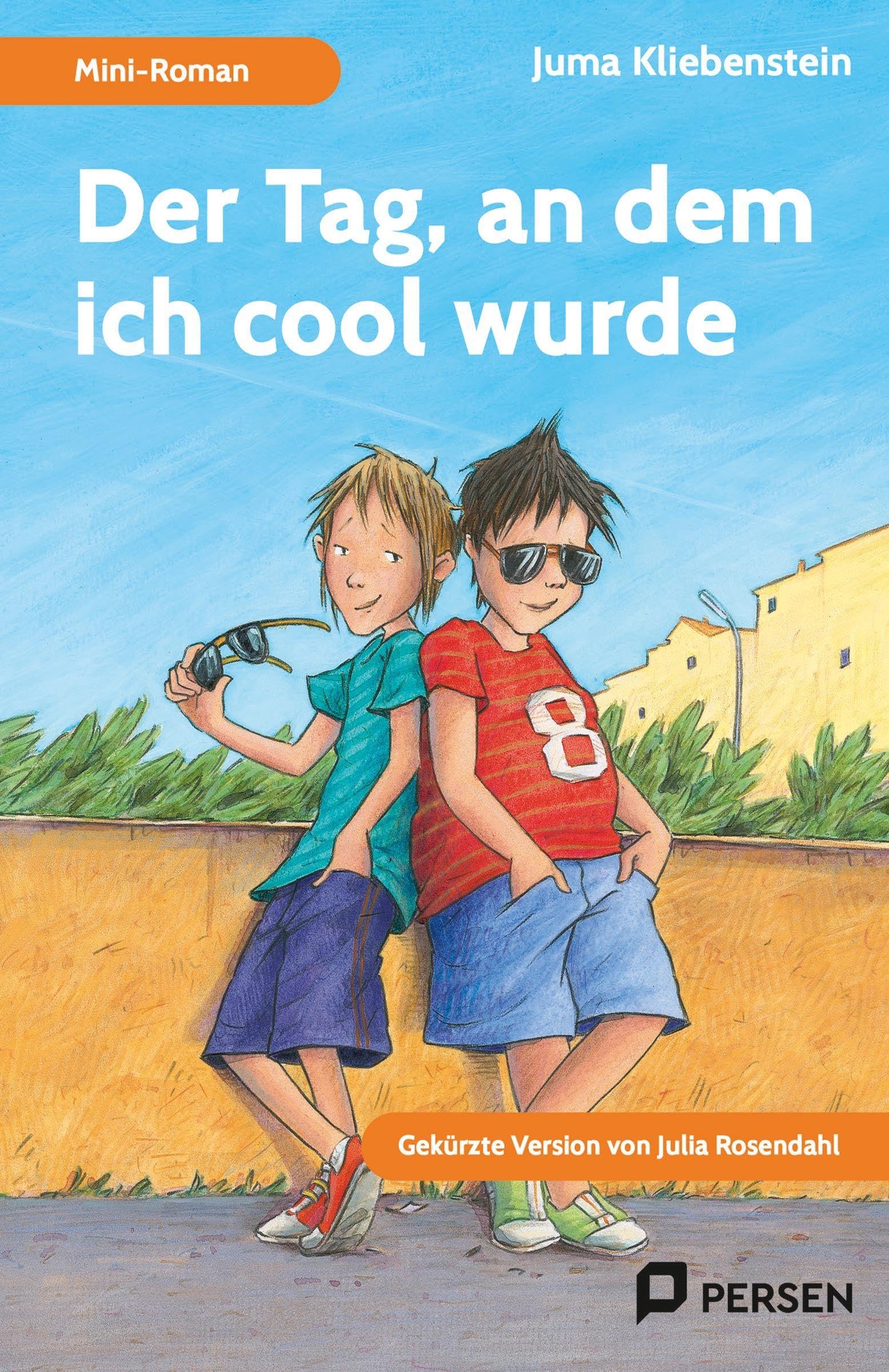 Der Tag, an dem ich cool wurde: Mini-Roman: Gekürzte Version von Julia Rosendahl (4. bis 9. Klasse)