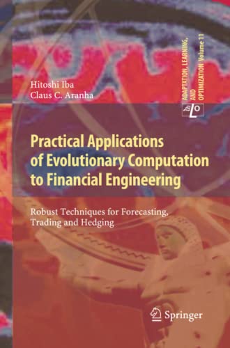 Practical Applications of Evolutionary Computation to Financial Engineering: Robust Techniques for Forecasting, Trading and Hedging (Adaptation, Learning, and Optimization, Band 11)