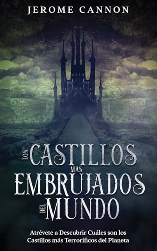 Los Castillos más Embrujados del Mundo: Atrévete a Descubrir Cuáles son los Castillos más Terroríficos del Planeta