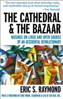 The Cathedral and the Bazaar: Musings on Linux and Open Source by an Accidental Revolutionary (Hors Coll Us)