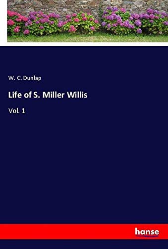 Life of S. Miller Willis: Vol. 1