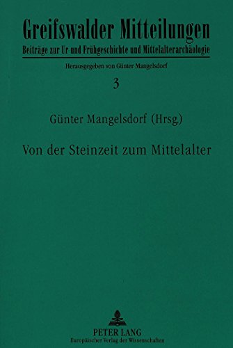 Von der Steinzeit zum Mittelalter (Greifswalder Mitteilungen - Beiträge zur Ur- und Frühgeschichte und Mittelalterarchäologie)