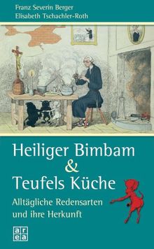 Heiliger Bimbam & Teufels Küche. Alltägliche Redensarten und ihre Herkunft von Berger, Franz S., Tschachler-Roth, Elisabeth | Buch | Zustand sehr gut