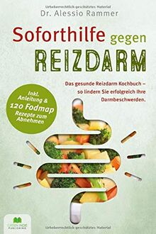 Soforthilfe gegen Reizdarm: Das gesunde Reizdarm Kochbuch - So lindern Sie erfolgreich Ihre Darmbeschwerden (inkl. Anleitung & 120 FODMAP Rezepte zum Abnehmen)