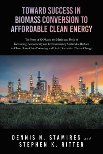 Toward Success in Biomass Conversion to Affordable Clean Energy: The Story of KiOR and the Merits and Perils of Developing Economically and ... Warming and Limit Destructive Climate Change