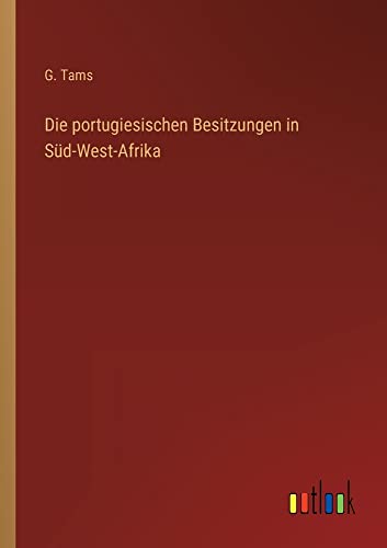 Die portugiesischen Besitzungen in Süd-West-Afrika