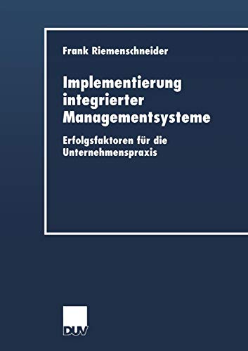Implementierung integrierter Managementsysteme: Erfolgsfaktoren Für Die Unternehmenspraxis (Duv Wirtschaftswissenschaft) (German Edition)